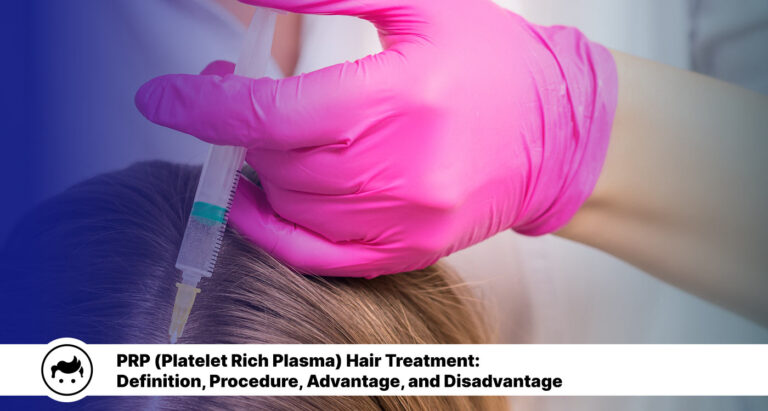 PRP (Platelet Rich Plasma) Hair Treatment: Definition, Procedure, Advantage, and Disadvantage